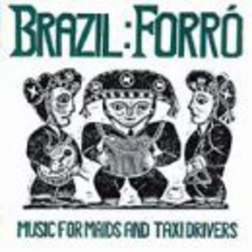 Brazil: Forro - Music Maids & Taxi Drivers/ Var - Brazil: Forro - Music Maids and Taxi Drivers