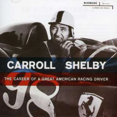 Carroll Shelby - The Career Of A Great American Racing Driver