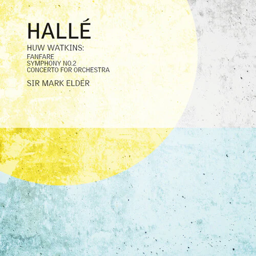 Halle - Huw Watkins: Fanfare for the Halle, Symphony No. 2 & Concerto for Orchestra