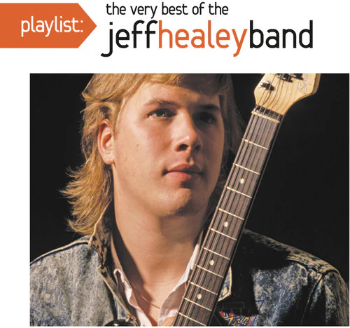 Jeff Healey - Playlist: The Very Best of The Jeff Healey Band