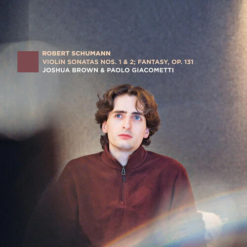 Joshua Brown - Violin Sonatas Nos. 1 & 2; Fantasy, Op. 131