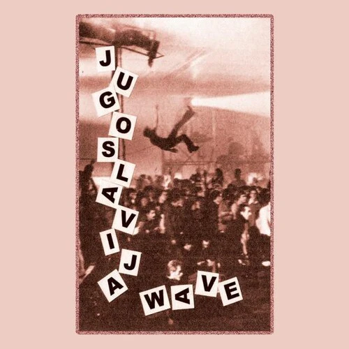 Jugoslavia Wave: Yugoslavian New Wave/ Various - Jugoslavia Wave: Yugoslavian New Wave & Post Punk, 1980-1989 (Various Artists)