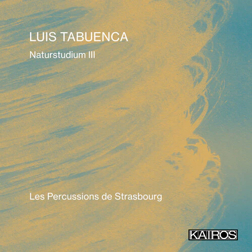 Les Percussions de Strasbourg - Luis Tabuenca: Naturstudium Iii