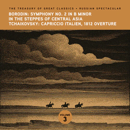 Ljubljana Symphony Orchestra - The Treasury of Great Classics - Russian Spectacular - Vol. 3. Borodin: In the Steppes of Central Asia Symphony No. 2 & Tchaikovsky: Capriccio Italien, 1812 Overture