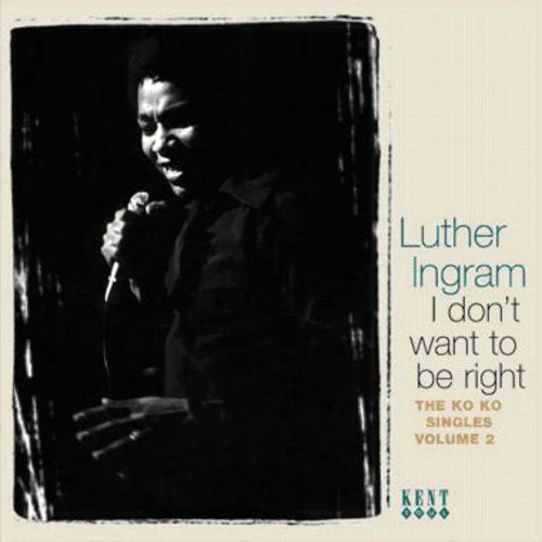 Luther Ingram - I Don't Want To Be Right: The Ko Ko Singles, Vol. 2