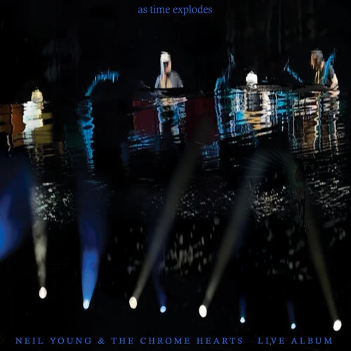 Neil Young / Chrome Hearts - As Time Explodes: Live Album