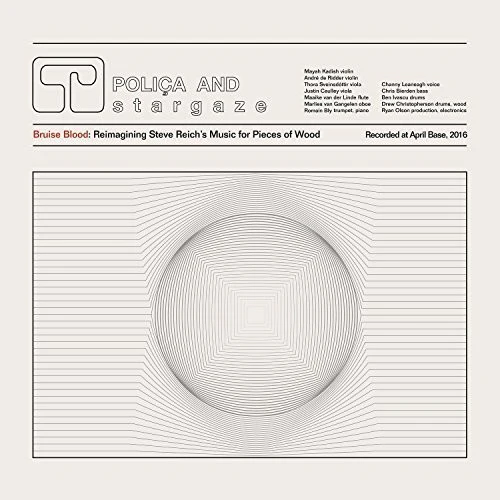 Polica - Bruise Blood: Reimagining Steve Reich's Music for Pieces of Wood