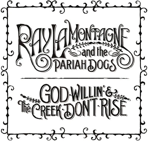 Ray Lamontagne & Pariah Dogs - God Willin' and The Creek Don't Rise