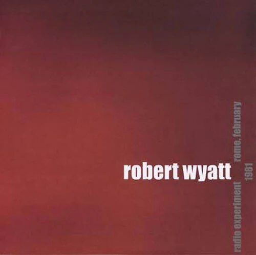 Robert Wyatt - Radio Experiment Rome, February 1981