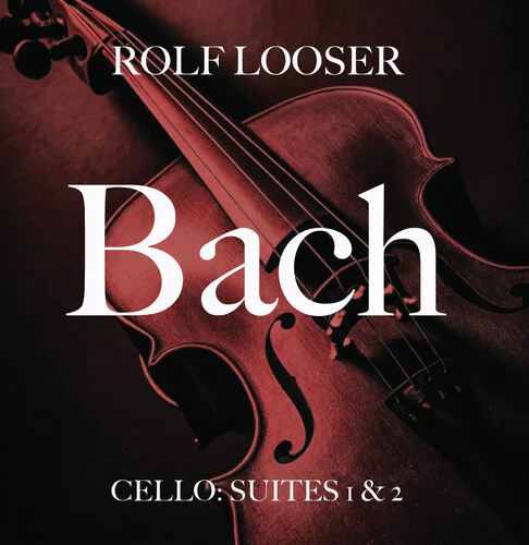 Rolf Looser - Bach - Cello: Suites 1 & 2
