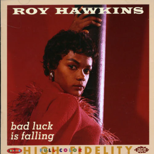 Roy Hawkins - Bad Luck Is Falling: The Modern RPM and Kent Recording, Vol. 2
