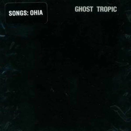 Songs: Ohia - Ghost Tropic