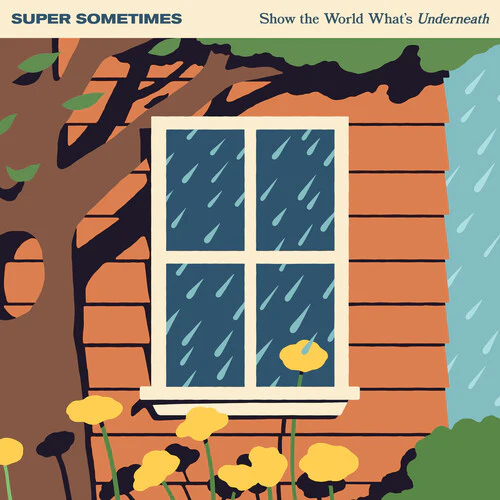 Super Sometimes - Show The World Whats Underneath