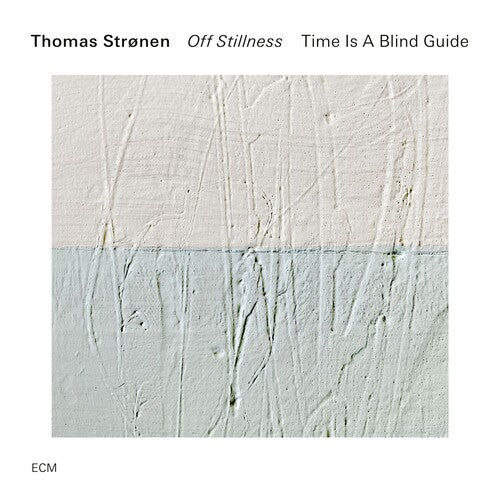 Thomas Stronen / Time Is a Blind Guide - Off Stillness